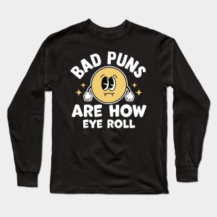 bad puns are how eye roll Long Sleeve T-Shirt